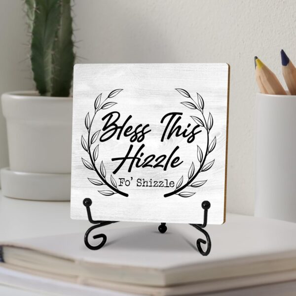 Funny wooden sign, Bless This Hizzle Fo' Shizzle Sign, Desk Decor Sign with stand, Funny Farmhouse Home Desk Decor Rustic Dining Table Cubicle Room Decor Gifts Ideas for Her 5 x 5 inches-A01 - Image 6