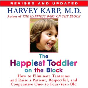 The Happiest Toddler on the Block: How to Eliminate Tantrums and Raise a Patient, Respectful and Cooperative One- to Four-Year-Old: Revised Edition