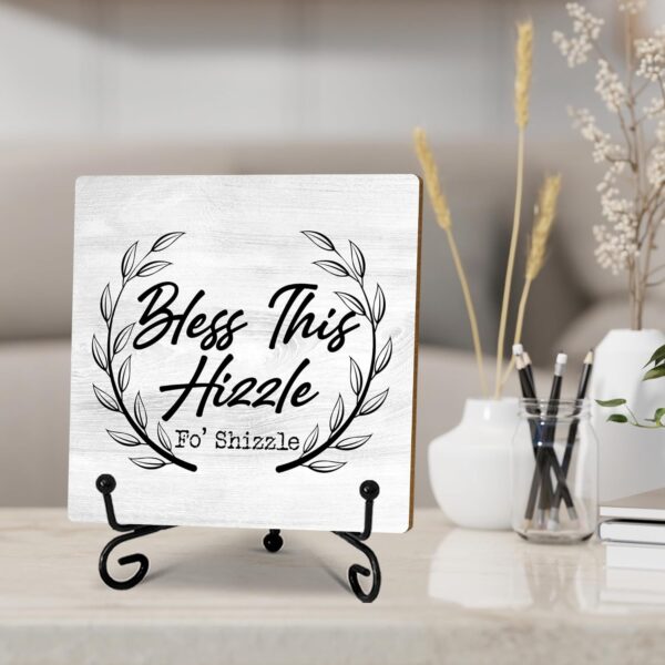Funny wooden sign, Bless This Hizzle Fo' Shizzle Sign, Desk Decor Sign with stand, Funny Farmhouse Home Desk Decor Rustic Dining Table Cubicle Room Decor Gifts Ideas for Her 5 x 5 inches-A01 - Image 4