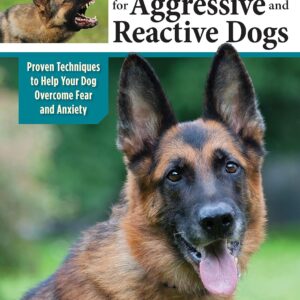 Positive Training for Aggressive and Reactive Dogs: Proven Techniques to Help Your Dog Overcome Fear and Anxiety (CompanionHouse Books) Rehabilitate Your Anxious Dog to Be Calm and Stop Bad Behavior
