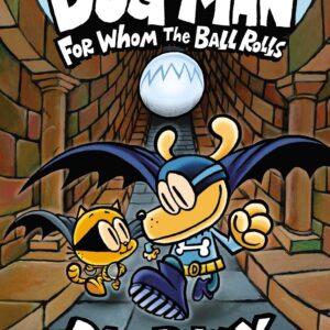 Dog Man: For Whom the Ball Rolls: From the Creator of Captain Underpants (Dog Man #7)